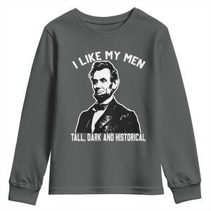 Abraham Lincoln American History Youth Sweatshirt I Like My Men Tall Dark and Historical TS14 Dark Heather Print Your Wear