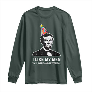 Abraham Lincoln American History Presidents Day Long Sleeve Shirt I Like My Men Tall Dark and Historical TS14 Dark Forest Green Print Your Wear