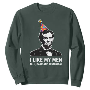 Abraham Lincoln American History Presidents Day Sweatshirt I Like My Men Tall Dark and Historical TS14 Dark Forest Green Print Your Wear