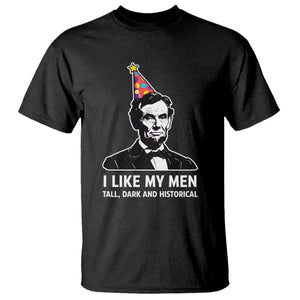 Abraham Lincoln American History Presidents Day T Shirt I Like My Men Tall Dark and Historical TS14 Black Print Your Wear