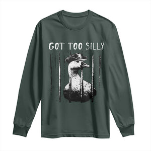 Got Too Silly Goose Meme Long Sleeve Shirt Funny Cowboy Goose Jailbird Prison TS14 Dark Forest Green Print Your Wear