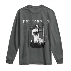 Got Too Silly Goose Meme Long Sleeve Shirt Funny Cowboy Goose Jailbird Prison TS14 Dark Heather Print Your Wear