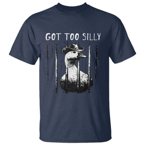 Got Too Silly Goose Meme T Shirt Funny Cowboy Goose Jailbird Prison TS14 Navy Print Your Wear