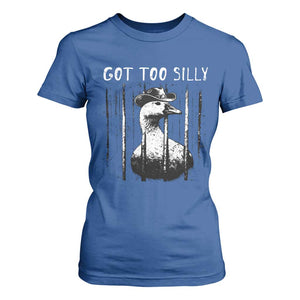 Got Too Silly Goose Meme T Shirt For Women Funny Cowboy Goose Jailbird Prison TS14 Royal Blue Print Your Wear
