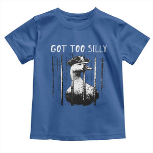 Got Too Silly Goose Meme Toddler T Shirt Funny Cowboy Goose Jailbird Prison TS14 Royal Blue Print Your Wear