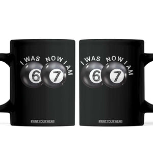 I Was 6 Now I'm 7 Ball Coffee Mug Funny 67 Six Seven Meme TS14 Black Print Your Wear