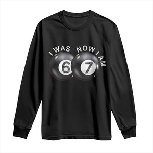 I Was 6 Now I'm 7 Ball Long Sleeve Shirt Funny 67 Six Seven Meme TS14 Black Print Your Wear