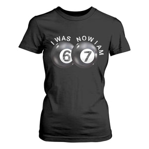 I Was 6 Now I'm 7 Ball T Shirt For Women Funny 67 Six Seven Meme TS14 Black Print Your Wear