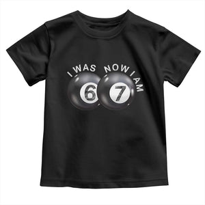 I Was 6 Now I'm 7 Ball Toddler T Shirt Funny 67 Six Seven Meme TS14 Black Print Your Wear