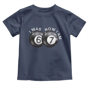I Was 6 Now I'm 7 Ball Toddler T Shirt Funny 67 Six Seven Meme TS14 Navy Print Your Wear