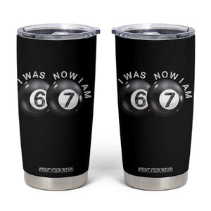 I Was 6 Now I'm 7 Ball Tumbler Cup Funny 67 Six Seven Meme TS14 Black Print Your Wear