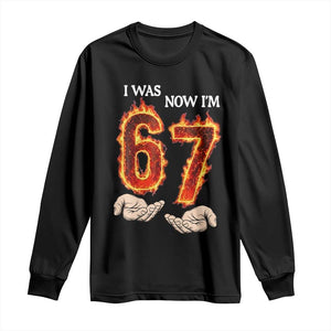 I Was 6 Now I'm 7 Birthday Long Sleeve Shirt Funny Six Seven Meme 67 Flame