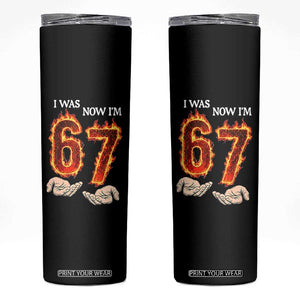 I Was 6 Now I'm 7 Birthday Skinny Tumbler Funny Six Seven Meme 67 Flame TS14 Black Print Your Wear