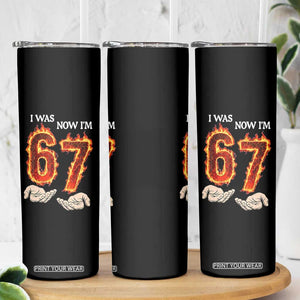 I Was 6 Now I'm 7 Birthday Skinny Tumbler Funny Six Seven Meme 67 Flame TS14 Print Your Wear