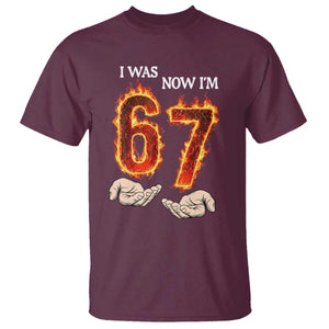 I Was 6 Now I'm 7 Birthday T Shirt Funny Six Seven Meme 67 Flame TS14 Maroon Print Your Wear