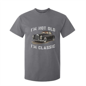 I'm Not Old I'm Classic T Shirt For Kid Funny Vintage Car Enthusiast TS14 Charcoal Print Your Wear