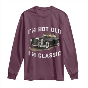 I'm Not Old I'm Classic Long Sleeve Shirt Funny Vintage Car Enthusiast TS14 Maroon Print Your Wear