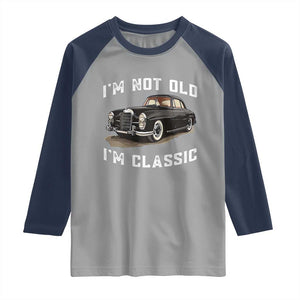 I'm Not Old I'm Classic Raglan Shirt Funny Vintage Car Enthusiast TS14 Sport Gray Navy Print Your Wear