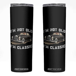 I'm Not Old I'm Classic Skinny Tumbler Funny Vintage Car Enthusiast TS14 Black Print Your Wear