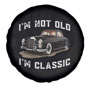 I'm Not Old I'm Classic Spare Tire Cover Funny Vintage Car Enthusiast TS14 Print Your Wear
