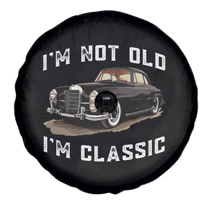I'm Not Old I'm Classic Spare Tire Cover Funny Vintage Car Enthusiast TS14 Print Your Wear