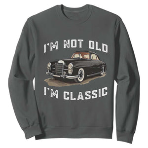 I'm Not Old I'm Classic Sweatshirt Funny Vintage Car Enthusiast TS14 Dark Heather Print Your Wear