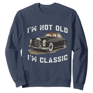 I'm Not Old I'm Classic Sweatshirt Funny Vintage Car Enthusiast TS14 Navy Print Your Wear