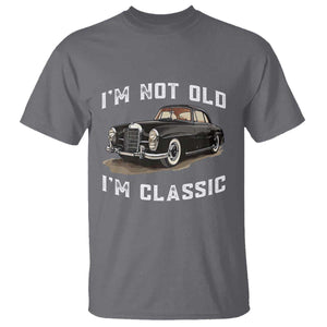 I'm Not Old I'm Classic T Shirt Funny Vintage Car Enthusiast TS14 Charcoal Print Your Wear