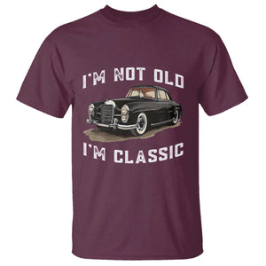 I'm Not Old I'm Classic T Shirt Funny Vintage Car Enthusiast TS14 Maroon Print Your Wear