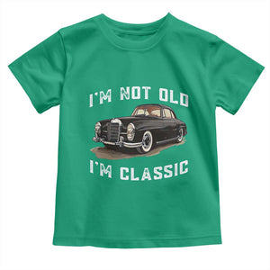 I'm Not Old I'm Classic Toddler T Shirt Funny Vintage Car Enthusiast TS14 Irish Green Print Your Wear