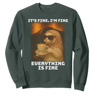 Funny Cat Meme Sweatshirt It Is Fine I Am Fine Every Thing Is Fine TS14 Dark Forest Green Print Your Wear