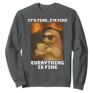 Funny Cat Meme Sweatshirt It Is Fine I Am Fine Every Thing Is Fine TS14 Dark Heather Print Your Wear