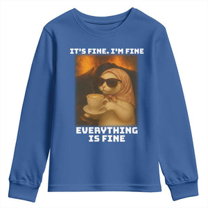 Funny Cat Meme Youth Sweatshirt It Is Fine I Am Fine Every Thing Is Fine TS14 Royal Blue Print Your Wear