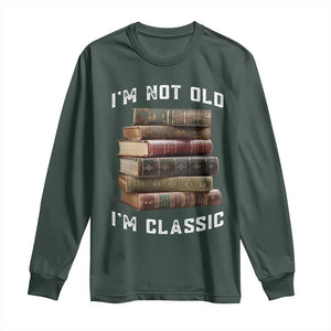 Funny Book Lover Long Sleeve Shirt I Am Not Old I Am Classic TS14 Dark Forest Green Print Your Wear