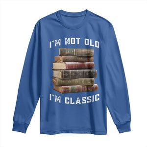 Funny Book Lover Long Sleeve Shirt I Am Not Old I Am Classic TS14 Royal Blue Print Your Wear