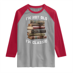 Funny Book Lover Raglan Shirt I Am Not Old I Am Classic TS14 Sport Gray Red Print Your Wear