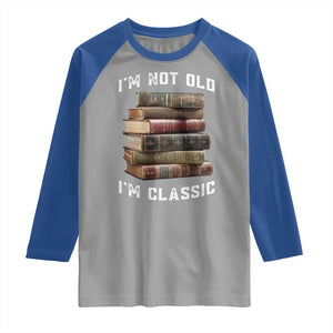 Funny Book Lover Raglan Shirt I Am Not Old I Am Classic TS14 Sport Gray Royal Print Your Wear