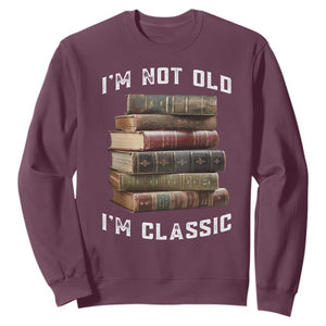Funny Book Lover Sweatshirt I Am Not Old I Am Classic TS14 Maroon Print Your Wear