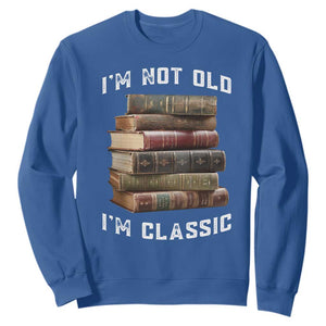Funny Book Lover Sweatshirt I Am Not Old I Am Classic TS14 Royal Blue Print Your Wear