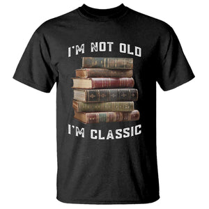 Funny Book Lover T Shirt I Am Not Old I Am Classic TS14 Black Print Your Wear
