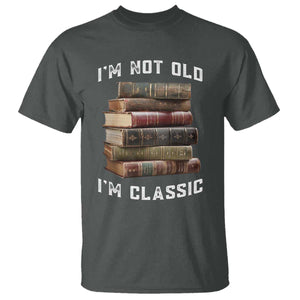 Funny Book Lover T Shirt I Am Not Old I Am Classic TS14 Dark Heather Print Your Wear