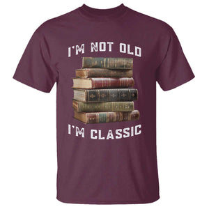 Funny Book Lover T Shirt I Am Not Old I Am Classic TS14 Maroon Print Your Wear