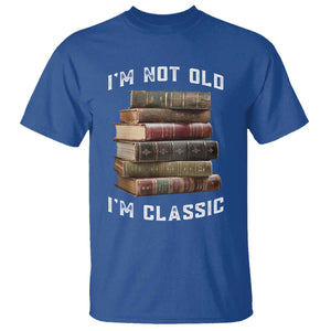 Funny Book Lover T Shirt I Am Not Old I Am Classic TS14 Royal Blue Print Your Wear