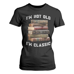 Funny Book Lover T Shirt For Women I Am Not Old I Am Classic TS14 Black Print Your Wear