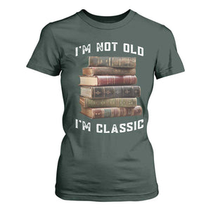 Funny Book Lover T Shirt For Women I Am Not Old I Am Classic TS14 Dark Forest Green Print Your Wear
