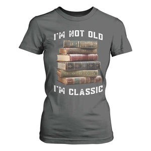 Funny Book Lover T Shirt For Women I Am Not Old I Am Classic TS14 Dark Heather Print Your Wear