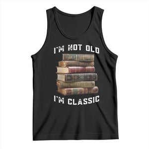 Funny Book Lover Tank Top I Am Not Old I Am Classic TS14 Black Print Your Wear