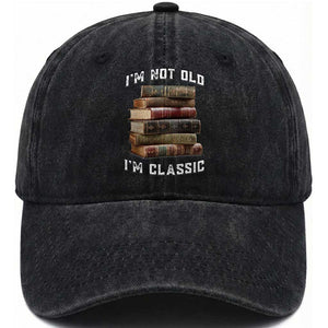 Funny Book Lover Washed Cotton Baseball Cap I Am Not Old I Am Classic TS14 Washed Cap Universal Fit Black Print Your Wear