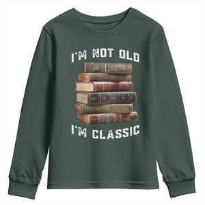 Funny Book Lover Youth Sweatshirt I Am Not Old I Am Classic TS14 Dark Forest Green Print Your Wear