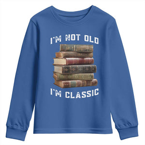 Funny Book Lover Youth Sweatshirt I Am Not Old I Am Classic TS14 Royal Blue Print Your Wear